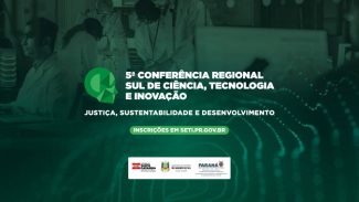 Paraná sediará Conferência Regional de Ciência, Tecnologia e Inovação; inscrições abertas