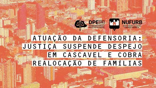 Imagem referente a Atuação da Defensoria: Justiça suspende despejo em Cascavel e cobra realocação de famílias