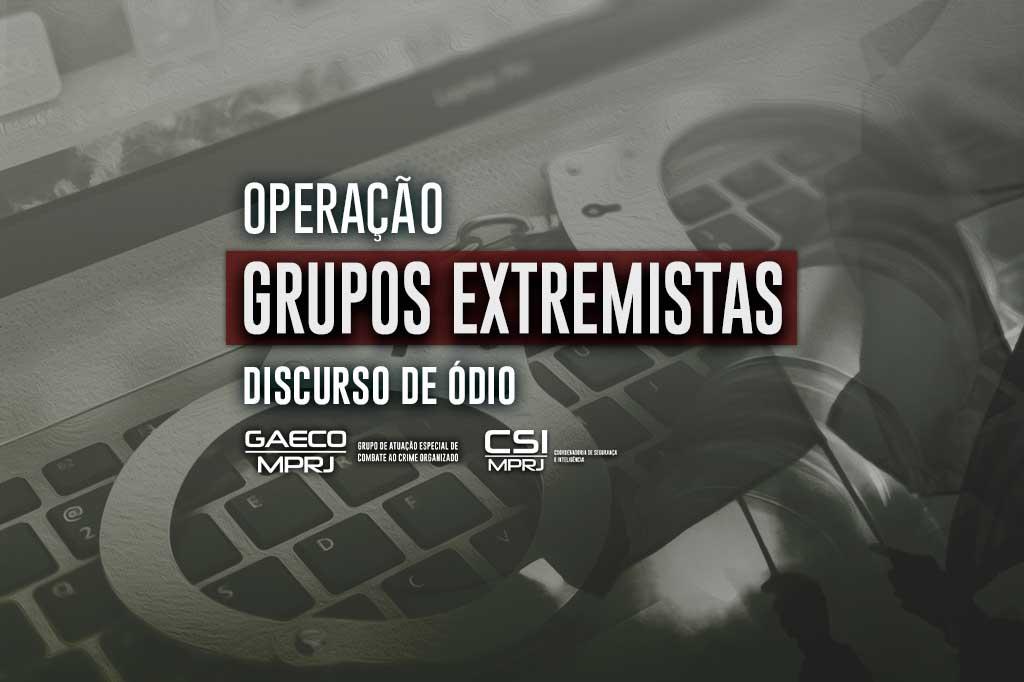 MPRJ e Polícia Civil realizam operação para desarticular grupos extremistas, com idolatria ao nazismo, que praticam discriminação, racismo e discurso de ódio