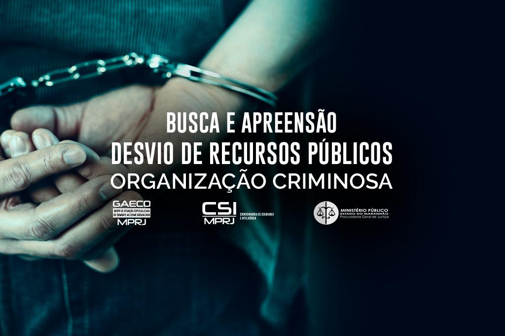 MPRJ cumpre mandados de busca e apreensão no Rio, em apoio a operação deflagrada pelo MPMA contra organização criminosa que desviava recursos públicos