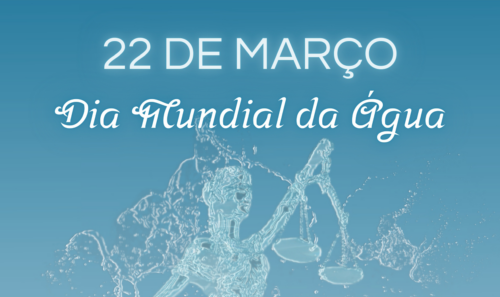 Hoje é Dia D – 22 de março, Dia Mundial da Água