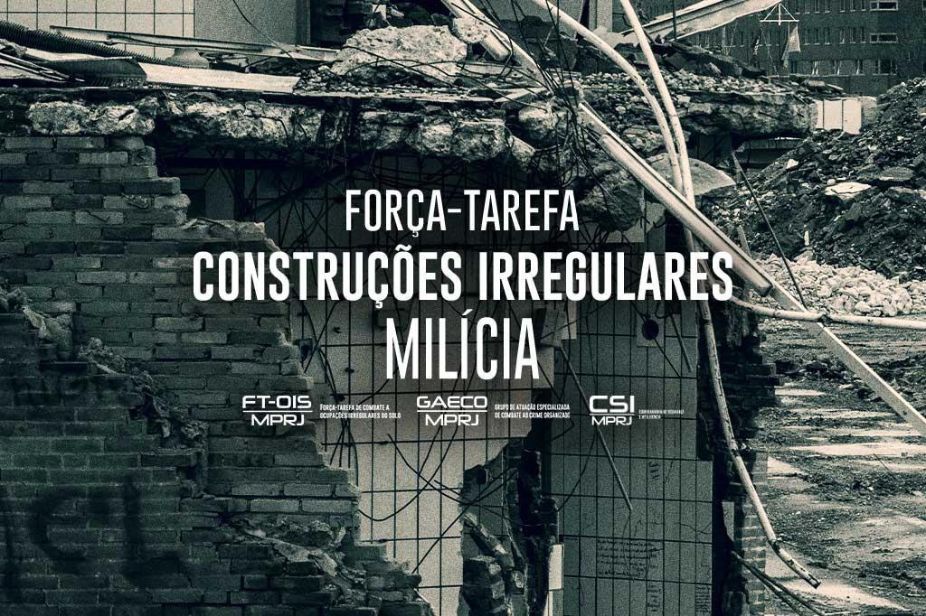 MPRJ realiza 17 operações em 5 meses contra construções irregulares em áreas de milícia; prejuízo para os criminosos supera os R$ 45 milhões