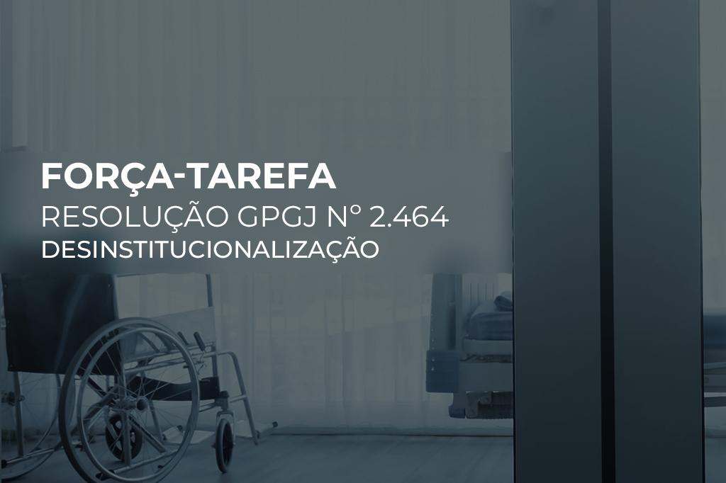 MPRJ cria Força-Tarefa inédita em todo o país para atuar no processo de desinstitucionalização de pacientes psiquiátricos e adultos com deficiência