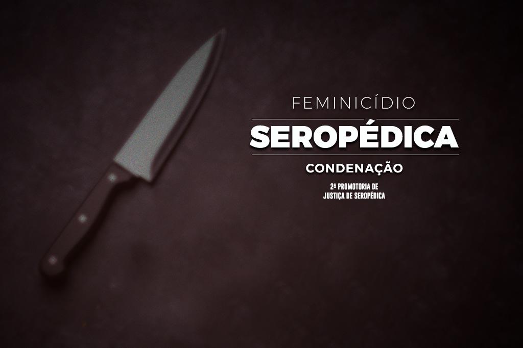 MPRJ obtém condenação de homem que matou a ex-mulher a facadas em Seropédica