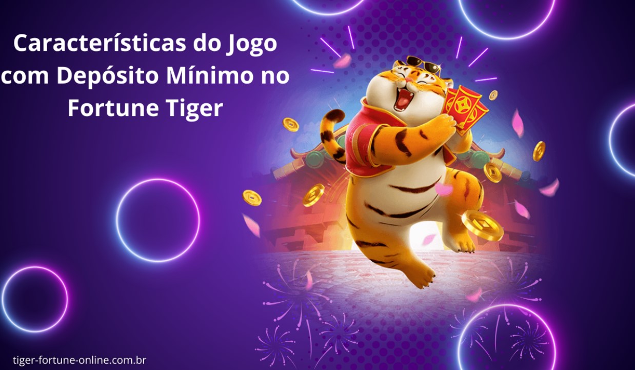 Características do Jogo com Depósito Mínimo no Fortune Tiger