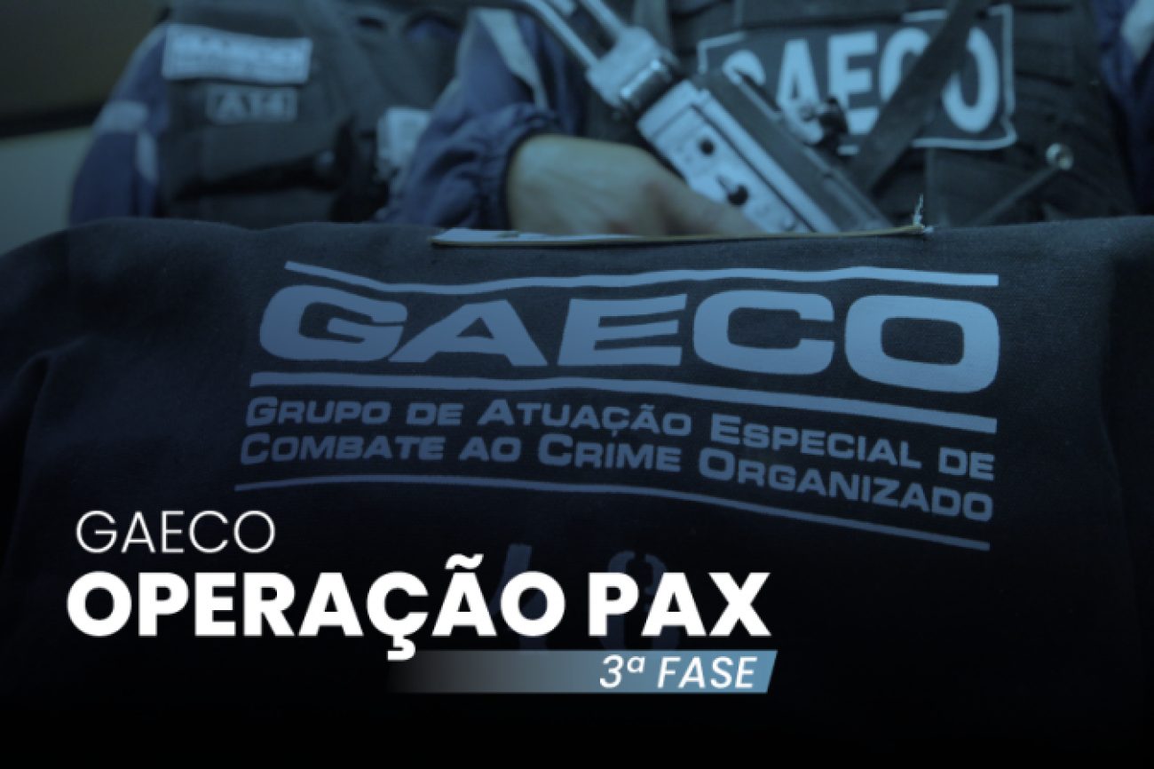 Gaeco deflagra 3ª fase de operação contra organização criminosa com atuação no tráfico de drogas, homicídios e outros crimes