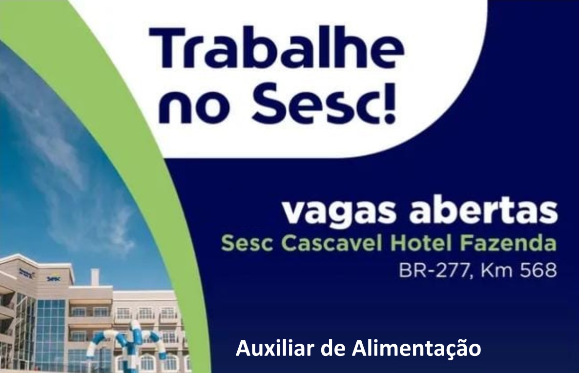 Sesc Cascavel Hotel Fazenda está contratando Auxiliar de Alimentação Sesc Cascavel Hotel Fazenda está contratando Auxiliar de Alimentação