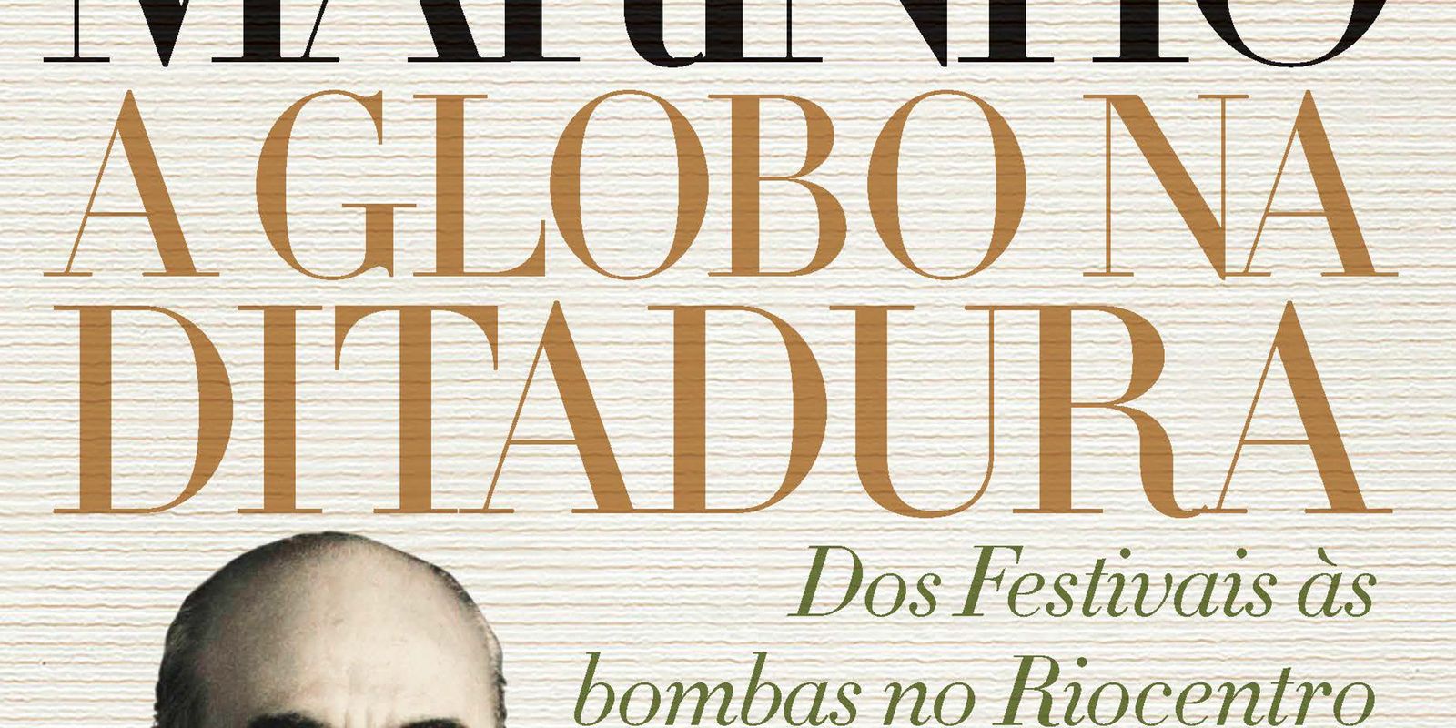 Livro traz história de Roberto Marinho e da Globo durante a ditadura Livro traz história de Roberto Marinho e da Globo durante a ditadura