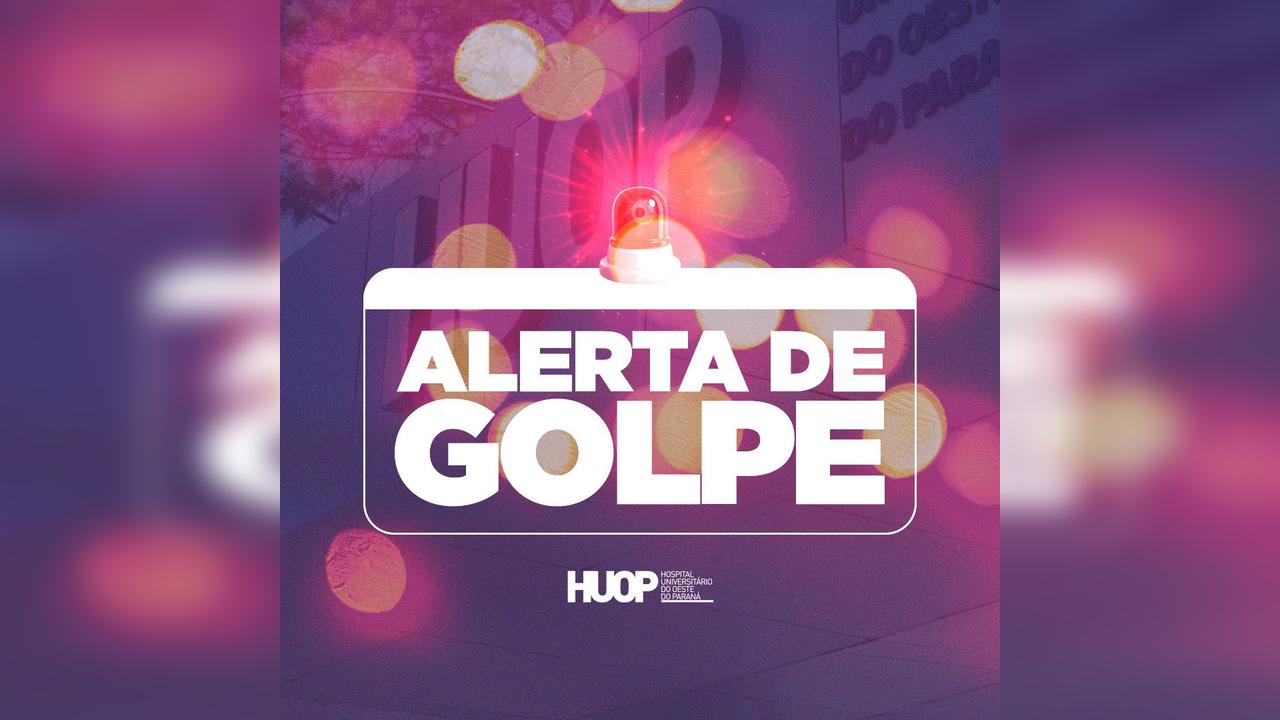 Hospital Universitário do Oeste do Paraná alerta sobre tentativa de golpe